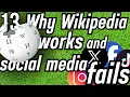 13 Why Wikipedia works and social media fails