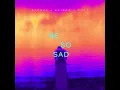 be so sad