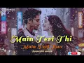 Lagu Main Teri Thi Main Teri Hoon | new hindi song | romantic song | female version | Loud Music 