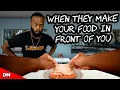 WHEN THEY MAKE YOUR FOOD IN FRONT OF YOU