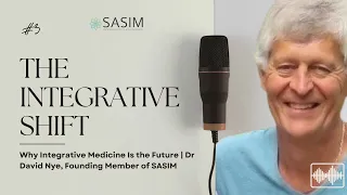 From General Practice to Integrative Medicine Dr David Nye Founding Member Director of SASIM