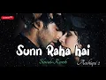 Download Lagu Sunn Raha Hai (Slowed+Reverb) | Ankit Tiwari | Aashiqui 2 | Shradhha Kapoor | LoveTunes🎶 #aashiqui2