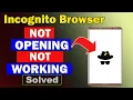 Fix Incognito Browser App Not Opening Not Working Not Responding Problem
