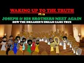 JOSEPH HIS BROTHERS MEET AGAIN HOW THE DREAMER S DREAM CAME TRUE WAKING UP TO THE TRUTH PT 23