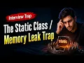Interview Trap The Static Class Memory Leak Trap