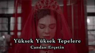 Yüksek Yüksek Tepelere Candan Erçetin Lyrics Sözleri 