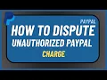 How to Dispute Unauthorized PayPal Charge