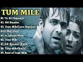 Lagu Tum Mile movie all songs Emraan Hashmi~Soha Ali Khan||movie jukebox||