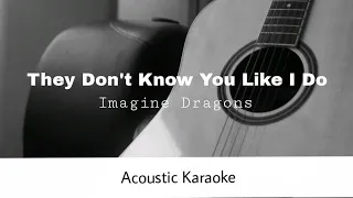 Download Imagine Dragons - They Don't Know You Like I Do (Acoustic Karaoke) MP3