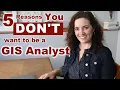 5 Reasons You DON T Want a Career as a GIS Analyst