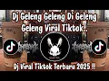 Lagu DJ GELENG GELENG DI GELENG GELENG - DJ VIRAL TIKTOK TERBARU 2025