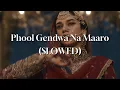 Phool Gendwa Na Maaro - Heeramandi (SLOWED)