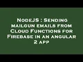 NodeJS Sending mailgun emails from Cloud Functions for Firebase in an angular 2 app