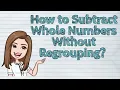 MATH How to Subtract Whole Numbers Without Regrouping