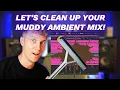 Why Your Ambient Music Sounds MUDDY, And How To Fix It!
