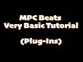 MPC Beats Very Basic Tutorial Plug ins