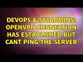 DevOps SysAdmins openvpn connection has established but cant ping the server
