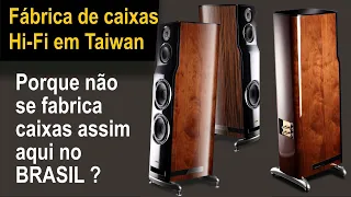 HI-FI speaker factory in Taiwan - Why aren't there companies like this here in Brazil?