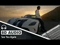 Wiz Khalifa ft. Charlie Puth - See You Again (8D AUDIO)