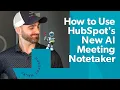 How to Use HubSpot s New AI Meeting Notetaker