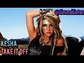 Kesha - Take It Off (Lyrics)