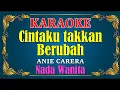 Download Lagu CINTAKU TAKKAN BERUBAH - Anie carera || KARAOKE - Nada Wanita