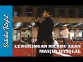 Lagu Lengkingan Merdu Azan Masjid Istiqlal: Ustadz Saiful Anwar Al-Bintani
