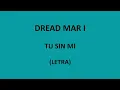 Dread Mar I - Tu sin mi (Letra/Lyrics)