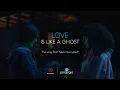 Download Lagu Love is Like a Ghost – Love Interrupted - Full song
