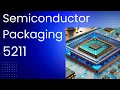 5211 Semiconductor Packaging -
