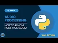 Audio Processing Series with Python How to Remove Noise from in Python Part 4