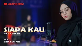 Download SIAPA KAU Lilis Karlina ~ COVER LINA LESTARI MP3