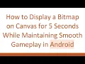 How to Display a Bitmap on Canvas for 5 Seconds While Maintaining Smooth Gameplay in Android