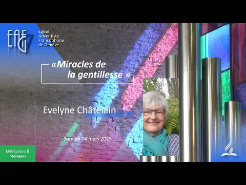 Prédication du 04 mars 2023 - Evelyne Châtelain " Miracles de la gentillesse"