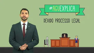 AGU Explica – Devido Processo Legal