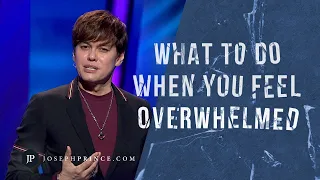 What To Do When You Feel Overwhelmed Joseph Prince 