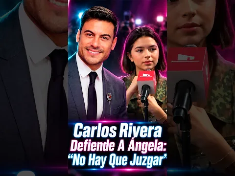 Carlos Rivera Defiende A Ángela: “No Hay Que Juzgar”