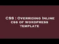 CSS Overriding Inline css of wordpress template