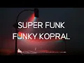 Download Lagu FUNKY KOPRAL - SUPER FUNK (LIRIK)