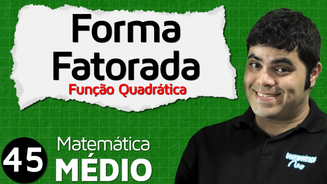 Forma Fatorada da Função do Segundo Grau (Aula 6 de 11) | MEM #45