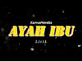 Download Lagu Karnamereka - Ayah Ibu [Lirik Lagu]