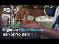 Nigeria banned alcohol sachets So why are they still everywhere DW News