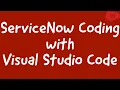 ServiceNow Coding with Visual Studio Code ServiceNow Feature Complete Overview