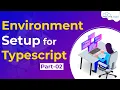 How to Configure Environment for Typescript - How to Install Typescript Locally
