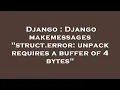 Django Django makemessages struct error unpack requires a buffer of 4 bytes