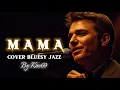 Lagu 🎵MAMA—EDDY SILITONGA || 🎷BLUESY JAZZ COVER By Kav69