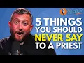 5 Things You Should Never Say To A Priest The Catholic Talk Show