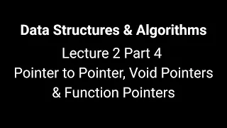 Data Structures and Algorithms Lecture 2 - Part 4 Pointer to Pointer Void Function Pointers
