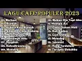 Lagu FULL ALBUM LAGU CAFE SANTAI   AKUSTIK LAGU INDONESIA  LAGU CAFE AKUSTIK 2023