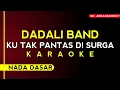 KARAOKE ° KU TAK PANTAS DISURGA - DADALI band ~ (Nada dasar) | Audio berkualitas tinggi!!